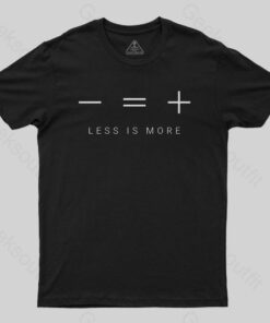 Less is more T-shirt