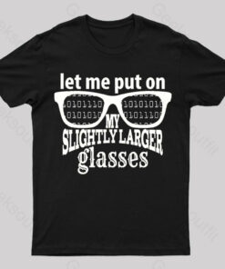 Let Me Put On My Glasses Nerd T-Shirt