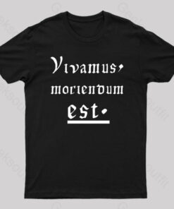 Let us Live Since We Must Die Nerd T-Shirt