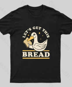 Let’s Get This Bread T-Shirt
