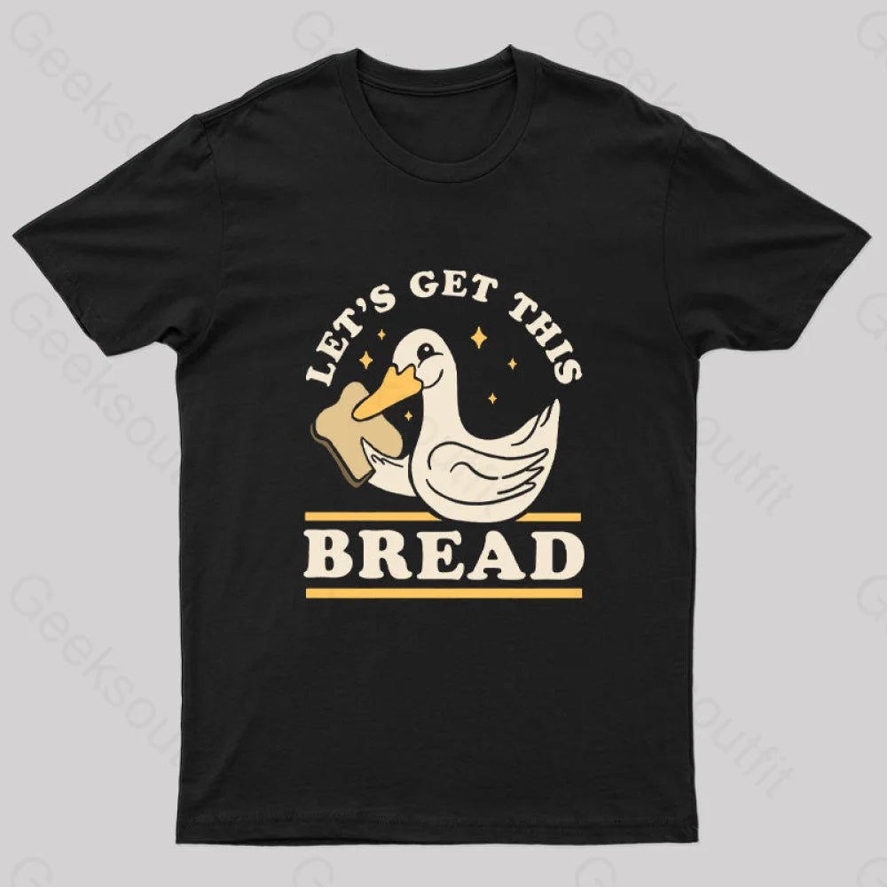Let's Get This Bread T-Shirt Let's Get This Bread T-Shirt