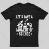 Lets Have A Moment of Science Geek T-Shirt