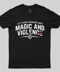 Let’s Solve Problems With Magic and Violence T-Shirt