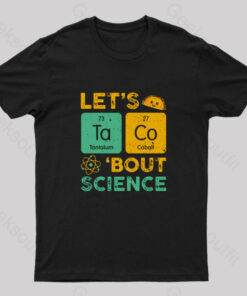 Lets Taco About Science Geek T-Shirt