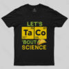 Lets Taco Bout Science T-Shirt