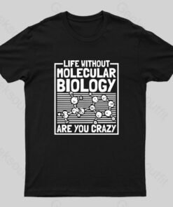 Life Without Molecular Nerd T-Shirt