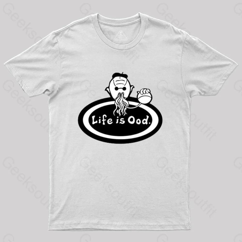 Life is Ood T-Shirt Life is Ood T-Shirt