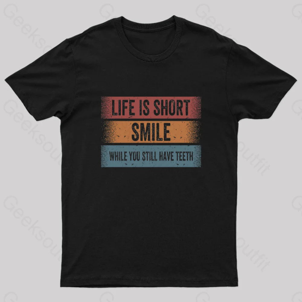Life is Short, Smile While you Still Have Teeth T-Shirt Life is Short, Smile While you Still Have Teeth T-Shirt