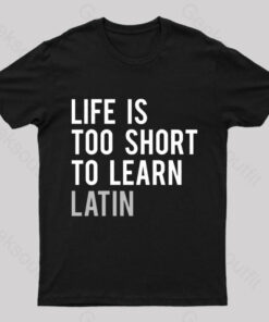Life is Too Short to Learn Latin Nerd T-Shirt