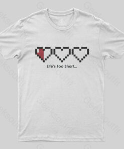 Life’s too short T-Shirt