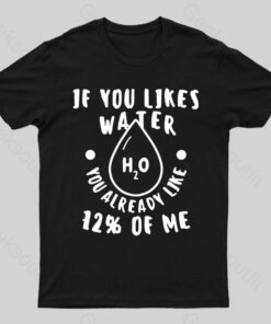 Like Water Like Me Geek T-Shirt