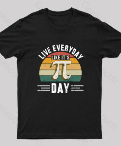 Live Every Day Like it’s Pi Day Nerd T-Shirt