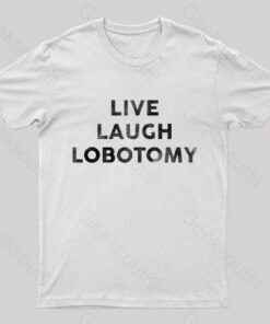 Live Laugh Lobotomy Funny T-Shirt