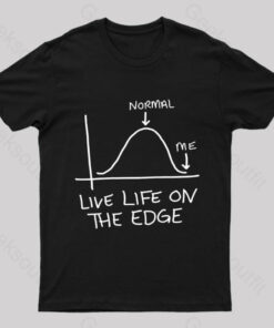 Live Life On The Edge Geek T-Shirt