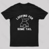 Looking For Some Tail Nerd T-Shirt