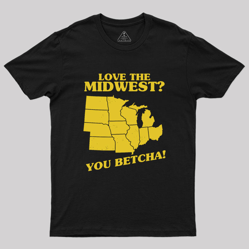 Love The Midwest You Betcha! Geek T-Shirt Love The Midwest You Betcha! Geek T-Shirt