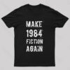 Make 1984 Fiction Again Geek T-Shirt