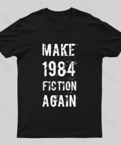Make 1984 Fiction Again Geek T-Shirt