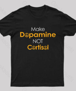 Make Dopamine Not Cortisol Geek T-Shirt