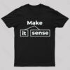 Make It Sense Funny Geek T-Shirt