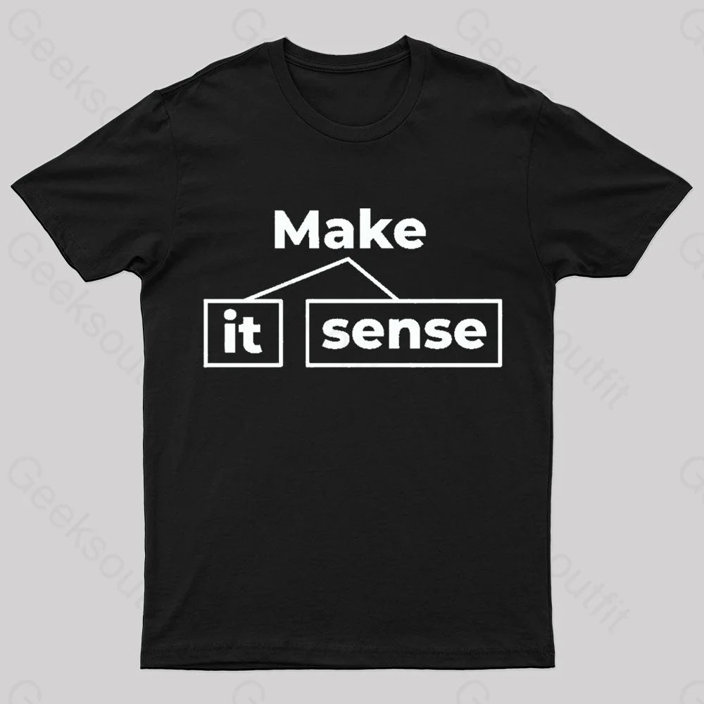 Make It Sense Funny Geek T-Shirt Make It Sense Funny Geek T-Shirt