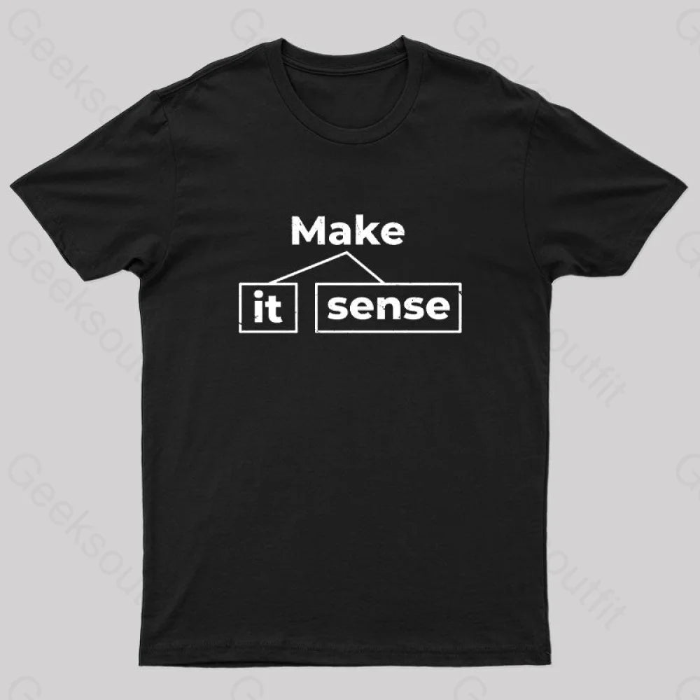 Make It Sense Geek T-Shirt Make It Sense Geek T-Shirt
