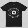 Make Orwell Fiction Again- 1984 Doublespeak is Here T-shirt