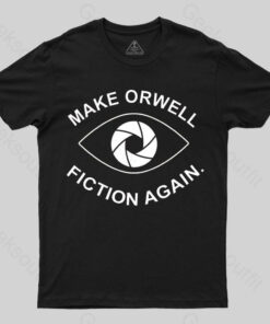 Make Orwell Fiction Again- 1984 Doublespeak is Here T-shirt