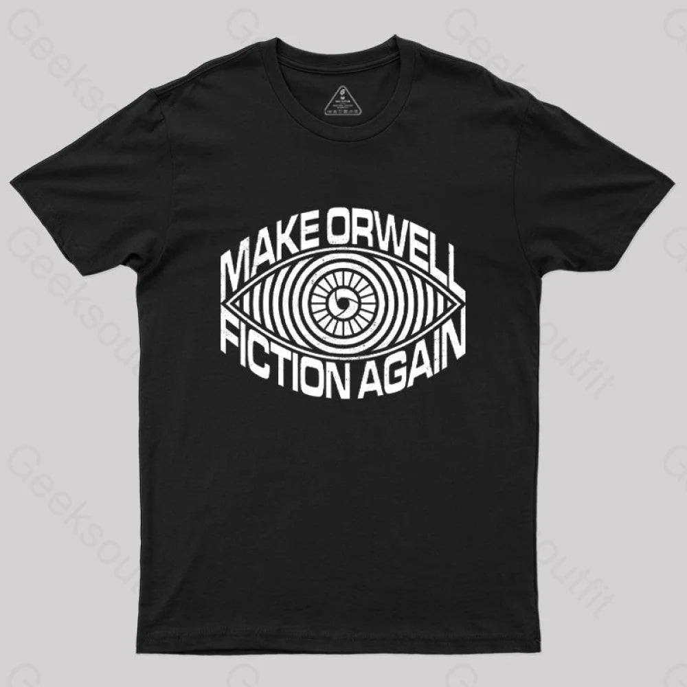Make Orwell Fiction Again T-Shirt Make Orwell Fiction Again T-Shirt