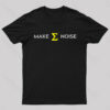 Make Sum Noise Geek T-Shirt