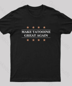 Make Tatooine Great Again Geek T-Shirt