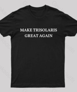 Make Trisolaris Great Again Geek T-Shirt