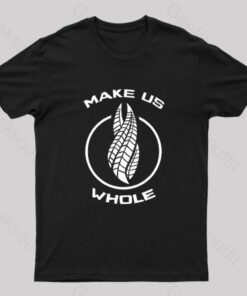 Make us Whole T-Shirt