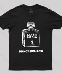 Mass Media Do Not Swallow T-Shirt
