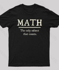 Math The Only Subject That Counts Geek T-Shirt