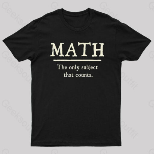 Math The Only Subject That Counts Geek T-Shirt