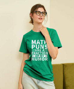 Math puns are a fraction of my humor Geek T-Shirt