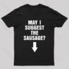 May I Suggest The Sausage Offensive Adult Humor Nerd T-Shirt
