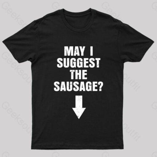 May I Suggest The Sausage Offensive Adult Humor Nerd T-Shirt