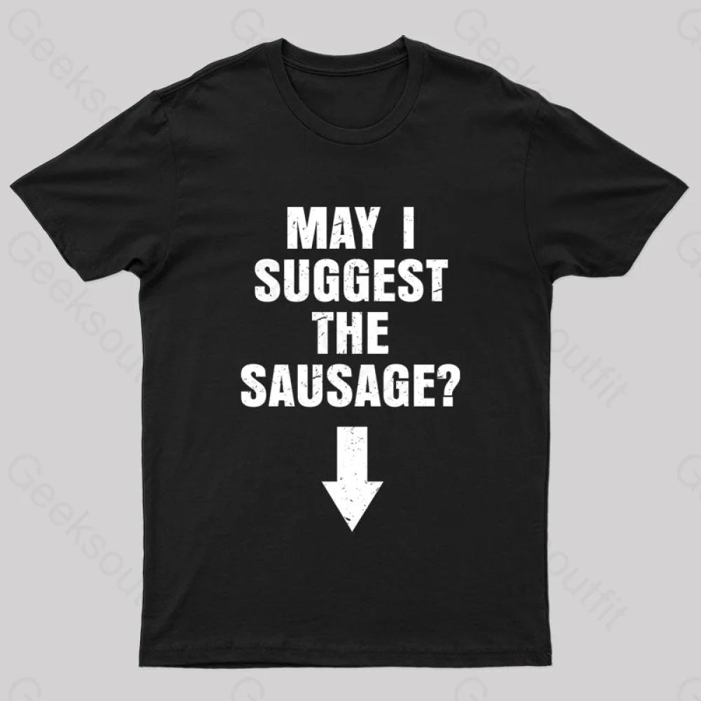 May I Suggest The Sausage Offensive Adult Humor Nerd T-Shirt May I Suggest The Sausage Offensive Adult Humor Nerd T-Shirt