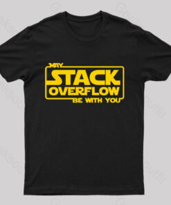 May Stack Overflow Be With You Geek T-Shirt