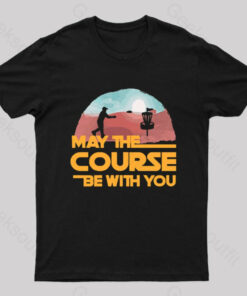 May The Course Be With You Geek T-Shirt