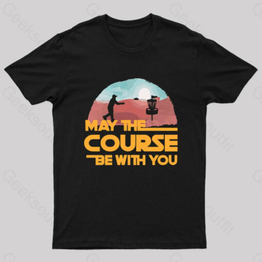 May The Course Be With You Geek T-Shirt