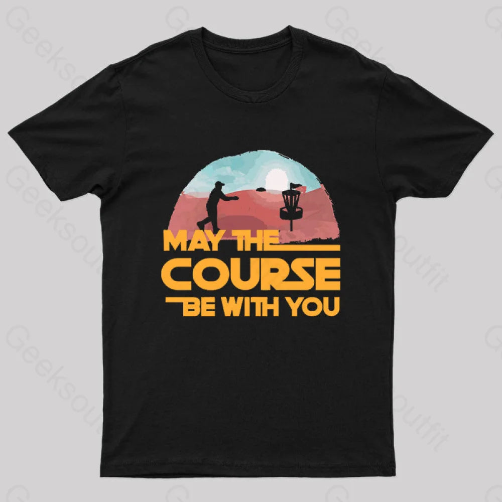May The Course Be With You Geek T-Shirt May The Course Be With You Geek T-Shirt