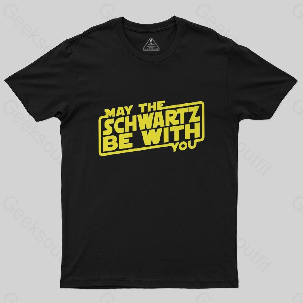 May The Schwartz Be With You T-Shirt May The Schwartz Be With You T-Shirt