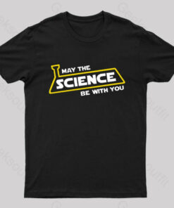 May The Science Be With You Nerd T-Shirt