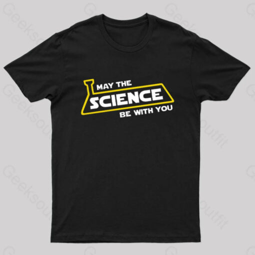 May The Science Be With You Nerd T-Shirt