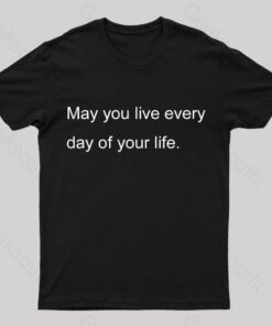 May You Live Every Day Of Your Life Nerd T-Shirt