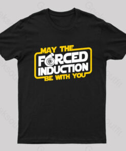 May the Forced Induction be With You Geek T-Shirt