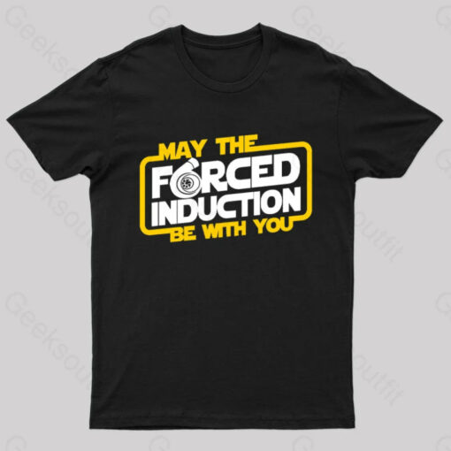 May the Forced Induction be With You Geek T-Shirt